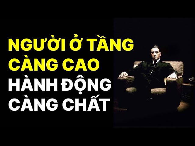 NGƯỜI Ở TẦNG "CÀNG CAO", HÀNH ĐỘNG CÀNG CHẤT