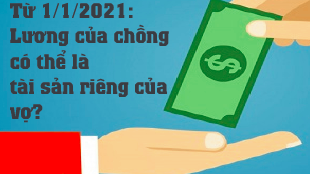 Từ 01/01/2021 lương của chồng có thể là tài sản riêng của vợ?